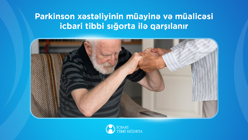Parkinson xəstəliyinin müayinə və müalicəsi  icbari tibbi sığorta ilə qarşılanır