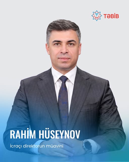  Hüseynov Rahim Mahir oğlu TƏBİB-in İcraçı direktorunun müavini təyin olunub.   