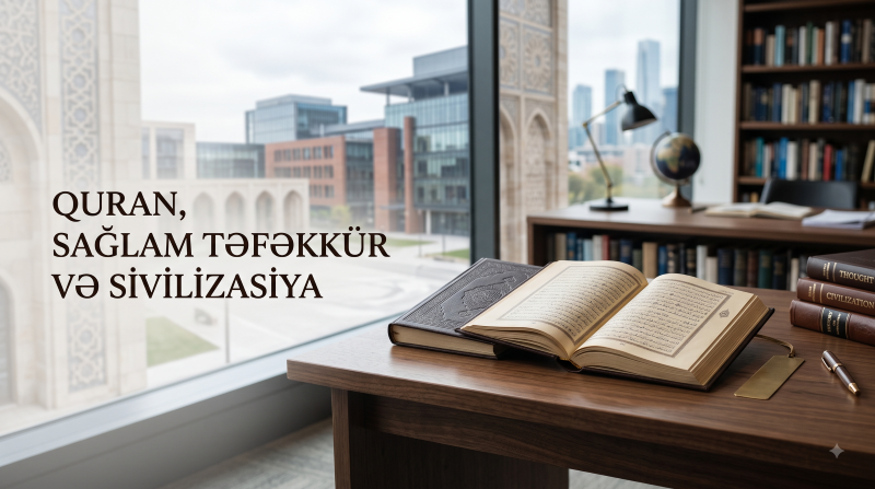 QURAN, SAĞLAM TƏFƏKKÜR VƏ SİVİLİZASİYA