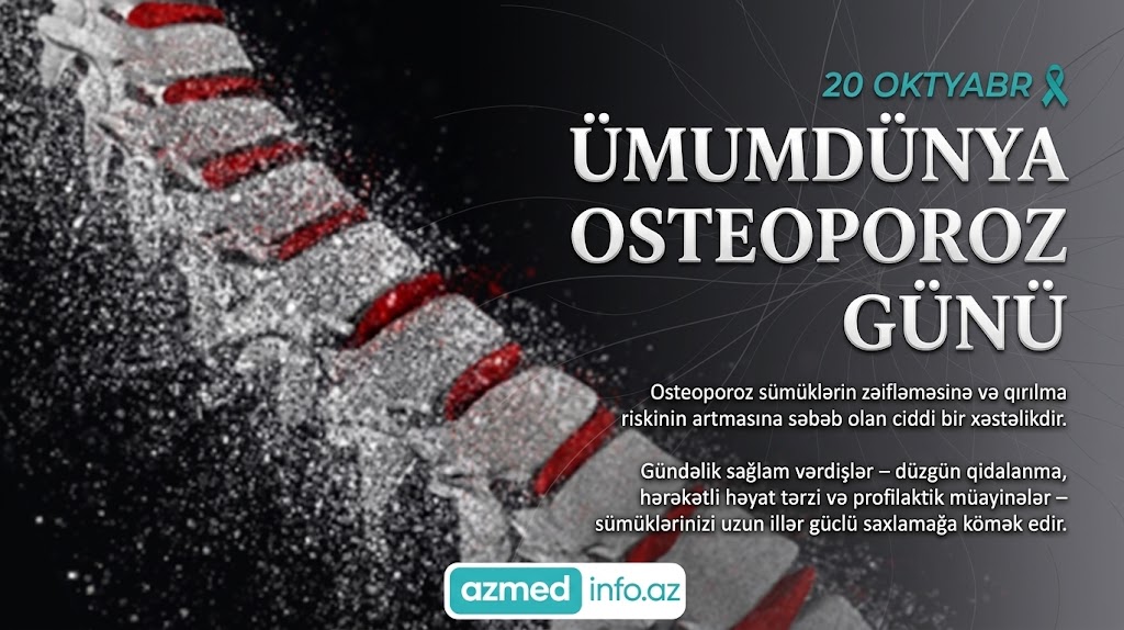 20 oktyabr – Ümumdünya Osteoporozla Mübarizə Günüdür